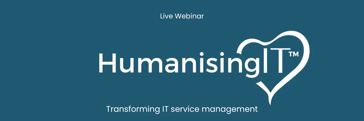 Replay Webinar : Humanising IT™: Transforming IT service management