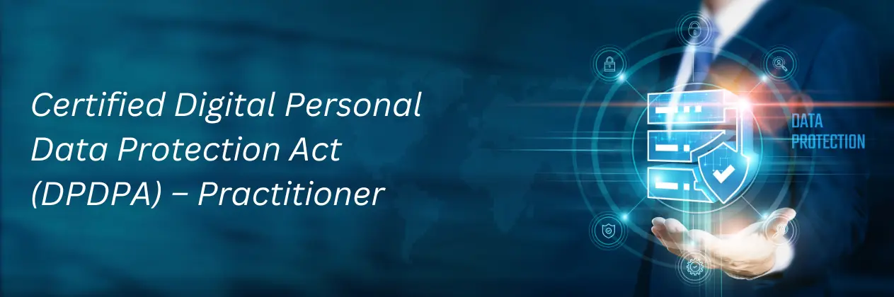 Certified Digital Personal Data Protection Act (DPDPA) Practitioner Course